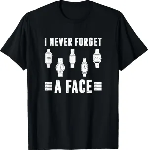 I Never Forget A Face, Watch Collector T-Shirt